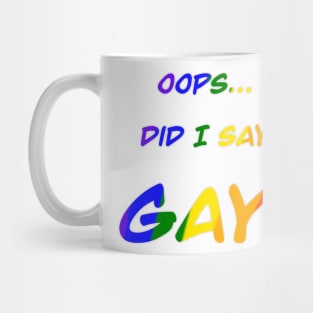 Oops did I say gay Mug